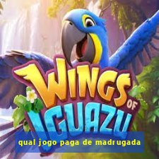 qual jogo paga de madrugada