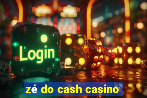 zé do cash casino