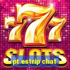 pt estrip chat