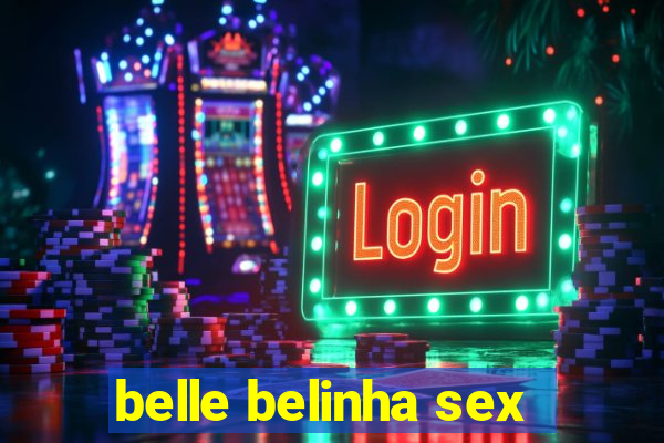 belle belinha sex