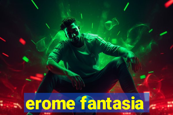 erome fantasia