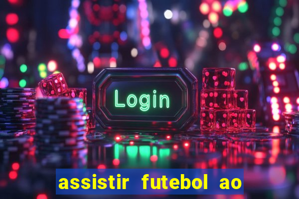 assistir futebol ao vivo sem travar