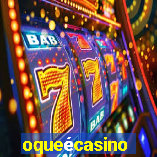 oqueécasino