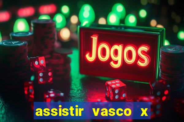 assistir vasco x cruzeiro ao vivo hd