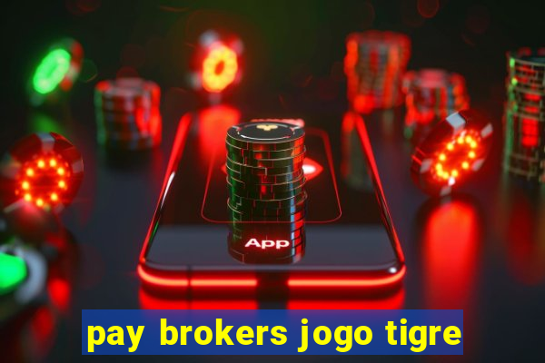 pay brokers jogo tigre