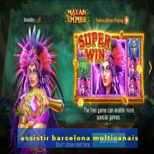 assistir barcelona multicanais