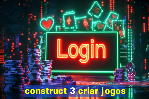 construct 3 criar jogos