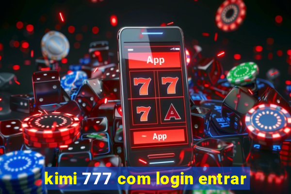 kimi 777 com login entrar