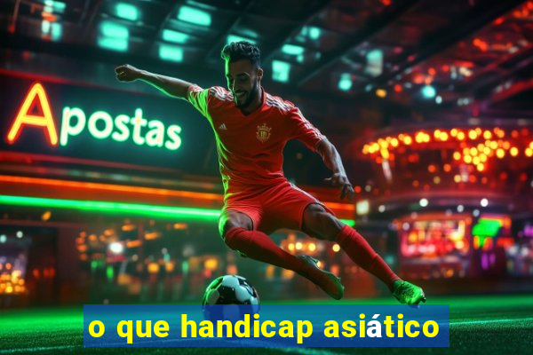 o que handicap asiático