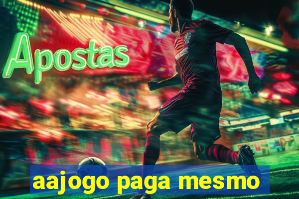 aajogo paga mesmo