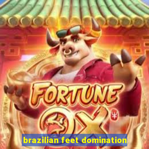 brazilian feet domination