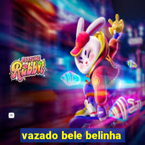 vazado bele belinha