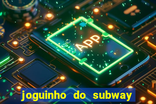 joguinho do subway surf que ganha dinheiro de verdade