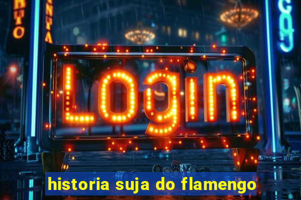 historia suja do flamengo