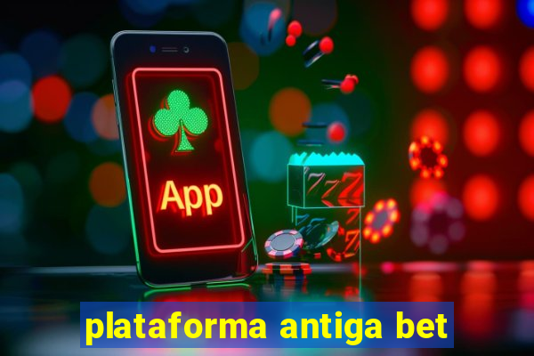 plataforma antiga bet