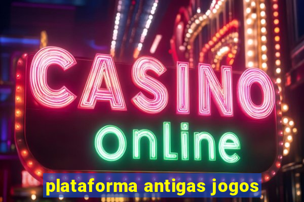 plataforma antigas jogos