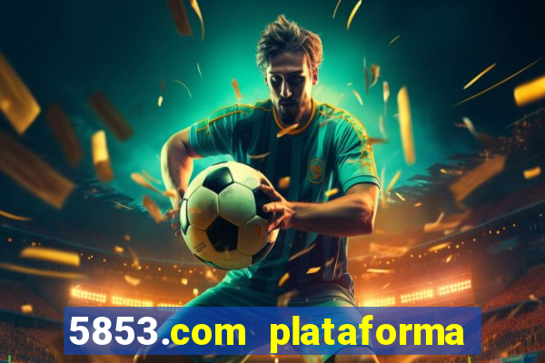 5853.com plataforma de jogos