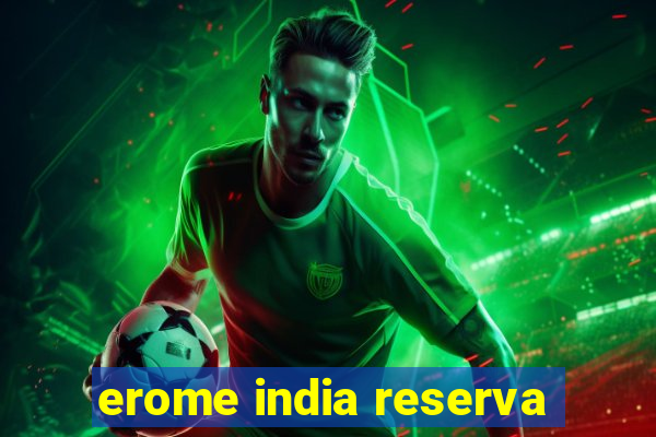 erome india reserva