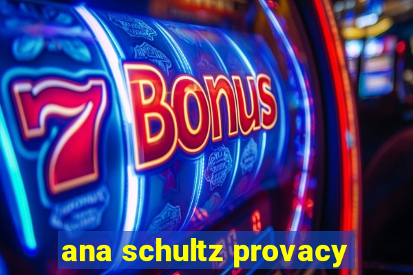 ana schultz provacy