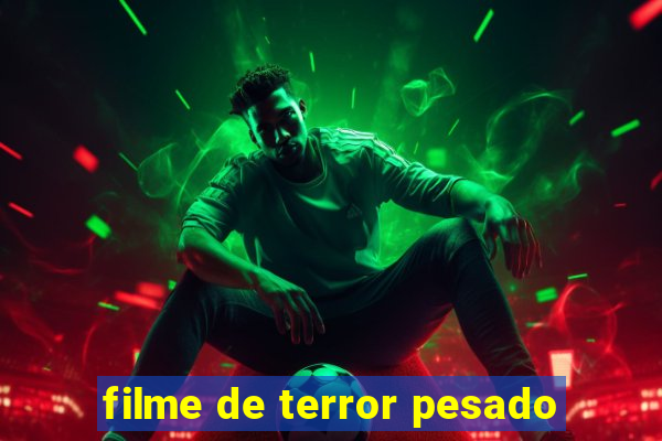 filme de terror pesado