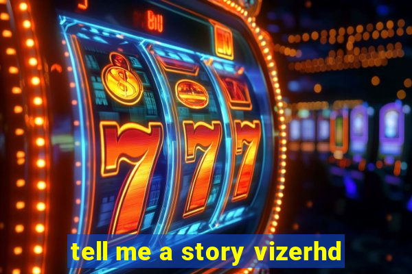 tell me a story vizerhd