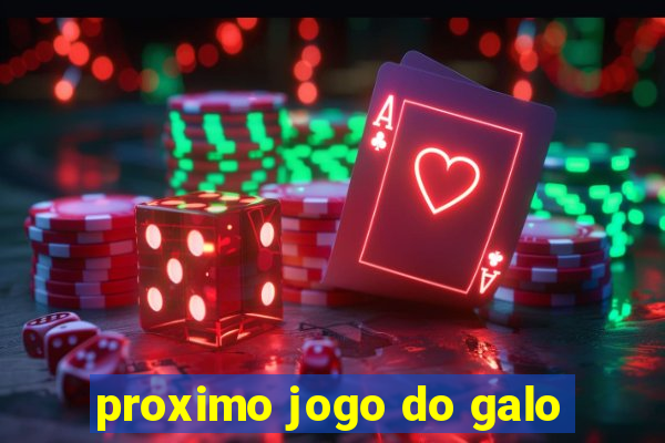 proximo jogo do galo