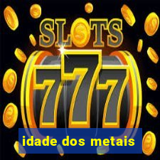 idade dos metais