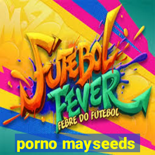 porno mayseeds