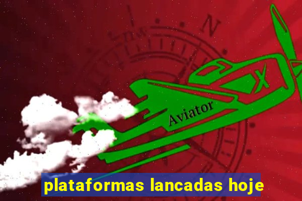 plataformas lancadas hoje