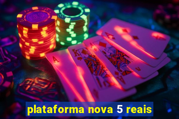 plataforma nova 5 reais