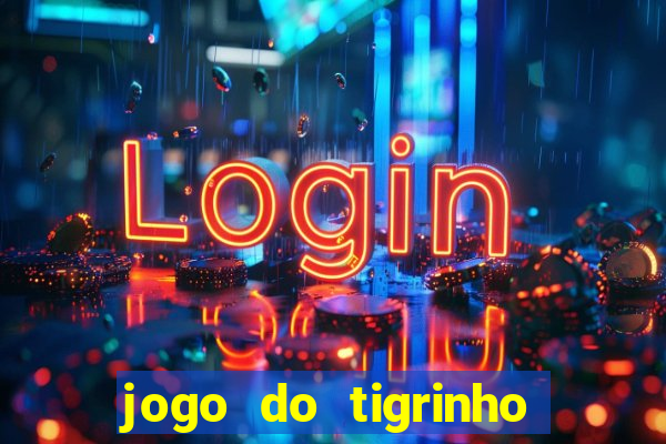 jogo do tigrinho que da bonus no cadastro