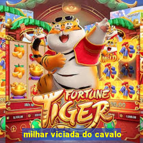 milhar viciada do cavalo