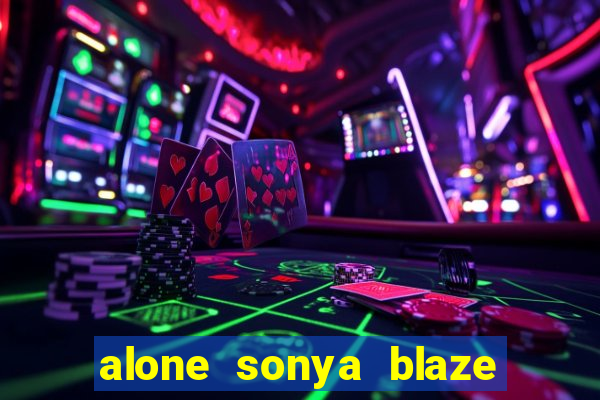 alone sonya blaze & alberto blanco