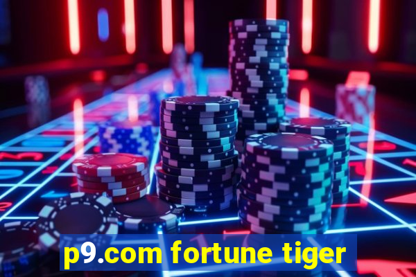 p9.com fortune tiger