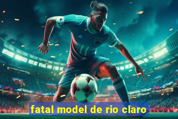 fatal model de rio claro