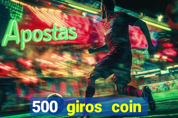 500 giros coin master grátis