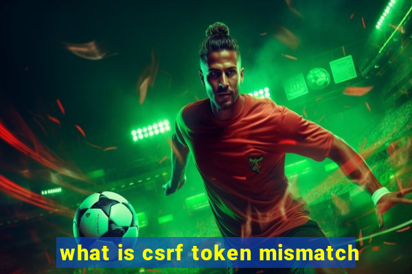 what is csrf token mismatch