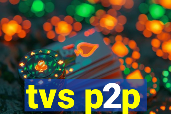 tvs p2p