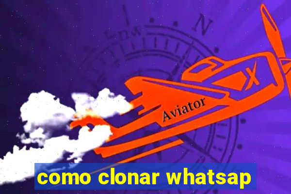 como clonar whatsap