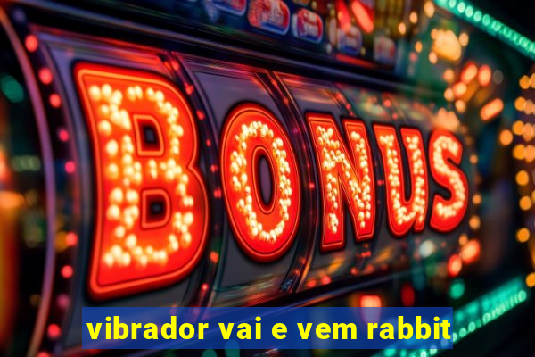 vibrador vai e vem rabbit