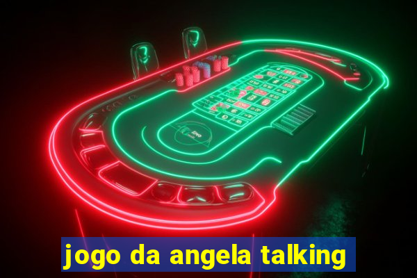 jogo da angela talking