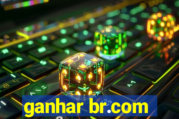 ganhar br.com