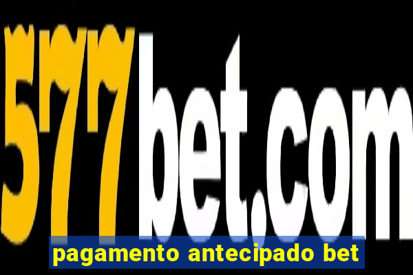 pagamento antecipado bet