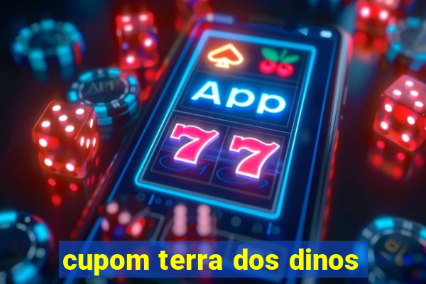 cupom terra dos dinos