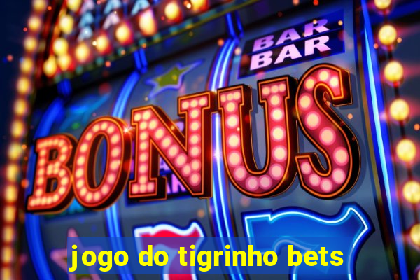 jogo do tigrinho bets