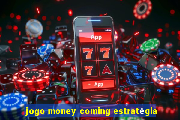 jogo money coming estratégia