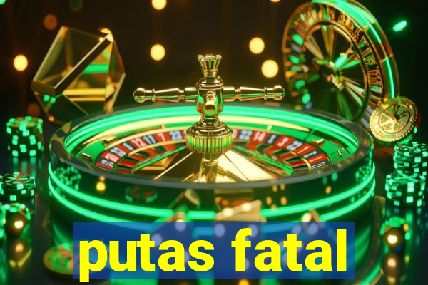 putas fatal