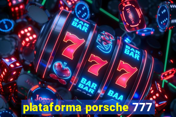 plataforma porsche 777