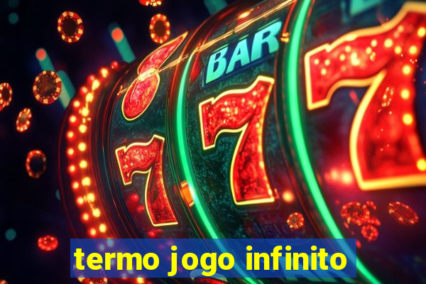 termo jogo infinito