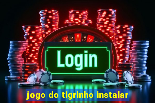 jogo do tigrinho instalar